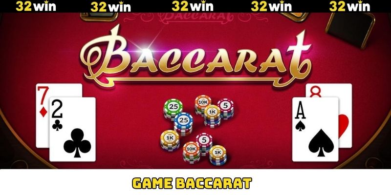 Baccarat - Game Bài Kinh Điển Và Hấp Dẫn Nhất Tại 32Win