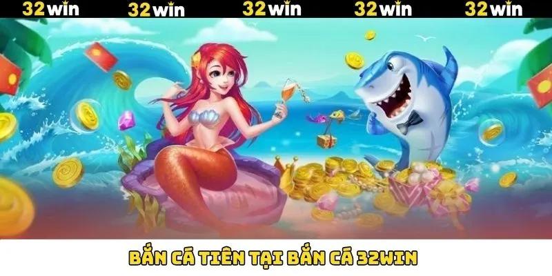 Săn cá Tiên hấp dẫn trên 32Win