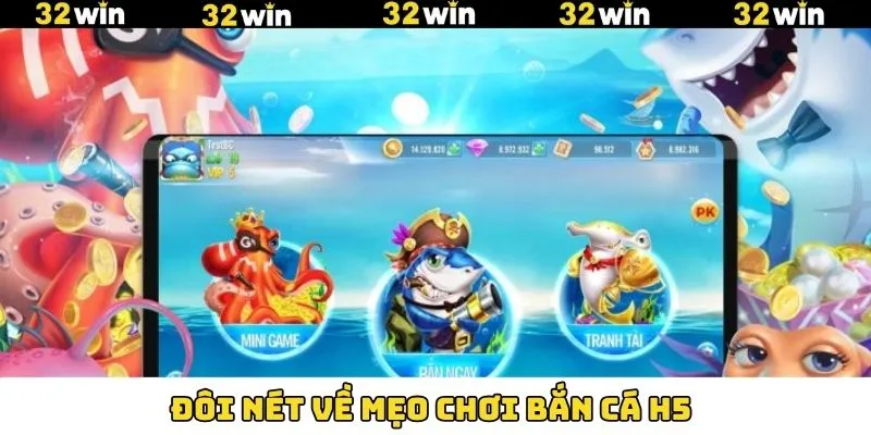 Bắn Cá H5 - Siêu Phẩm Đổi Thưởng Hấp Dẫn Hội Viên Săn Đón 8 Đôi nét về cách chơi bắn cá H5 hiệu quả tại 32Win