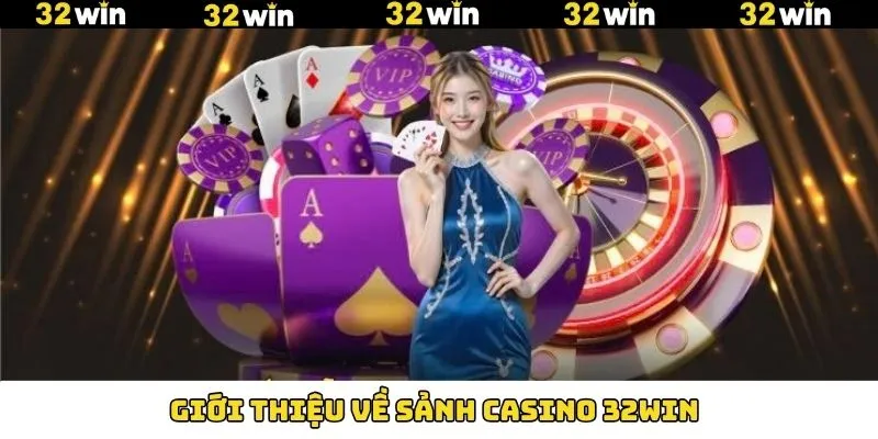 Điểm hấp dẫn về sảnh Casino 32Win