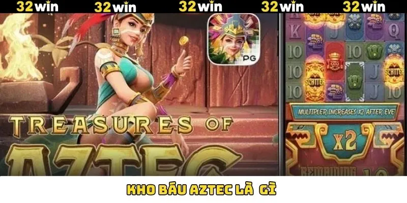 Kho Báu AZTEC Là Gì? Khám Phá Game Quay Hũ Siêu Hot 32Win