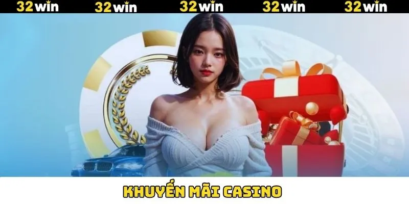 Khuyến Mãi Casino - Nhận Thưởng Không Giới Hạn Tại 32Win