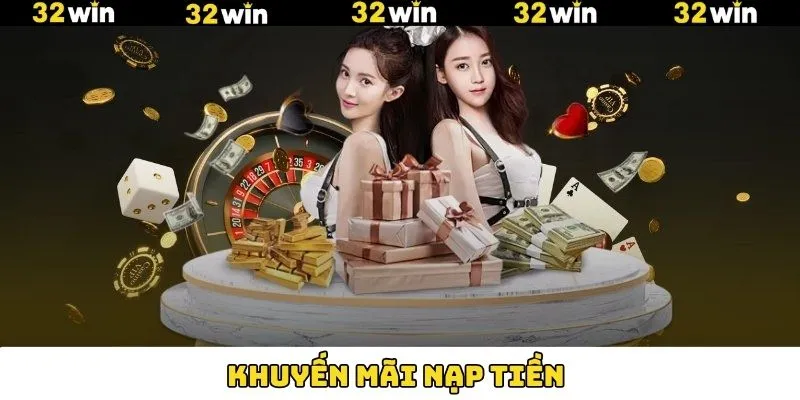 Khuyến Mãi Nạp Tiền - Khám Phá Các Ưu Đãi Siêu Hời Tại 32Win
