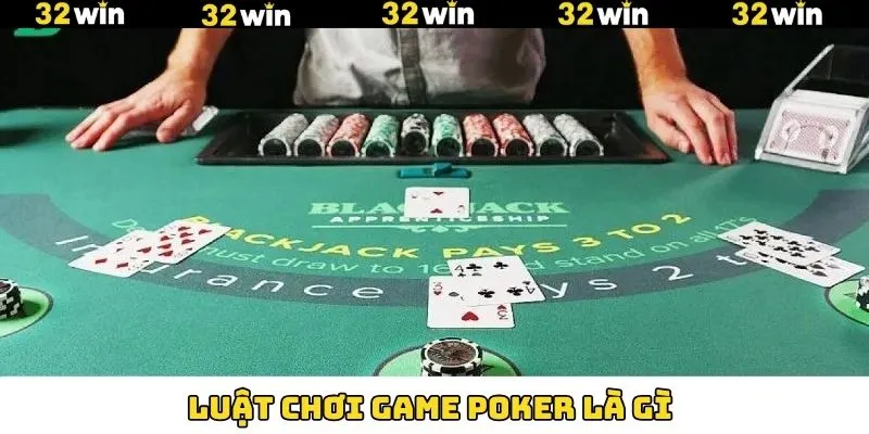 Mẹo Chơi Baccarat - Bật Mí Mẹo Cá Cược, Săn Tiền Tỷ 32Win 10 Hướng dẫn về luật chơi khi tìm hiểu Poker là gì