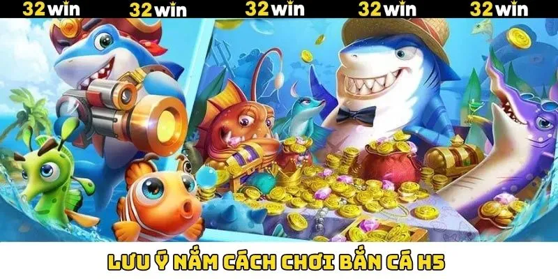 Bắn Cá H5 - Siêu Phẩm Đổi Thưởng Hấp Dẫn Hội Viên Săn Đón 10 Lưu ý quan trọng khi thành viên áp dụng cách chơi bắn cá H5