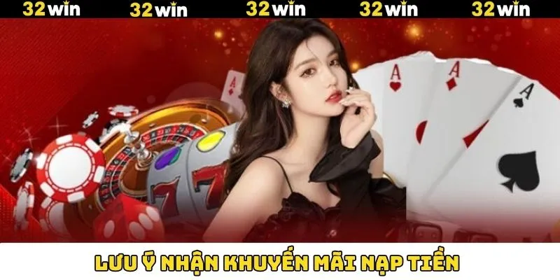 Khuyến Mãi Casino - Nhận Thưởng Không Giới Hạn Tại 32Win 11 Lưu ý khi tham gia nhận ưu đãi siêu chi tiết