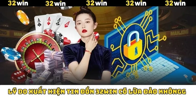 Khuyến Mãi Casino - Nhận Thưởng Không Giới Hạn Tại 32Win 9 Nguyên nhân tạo ra tin đồn 32Win có lừa đảo không