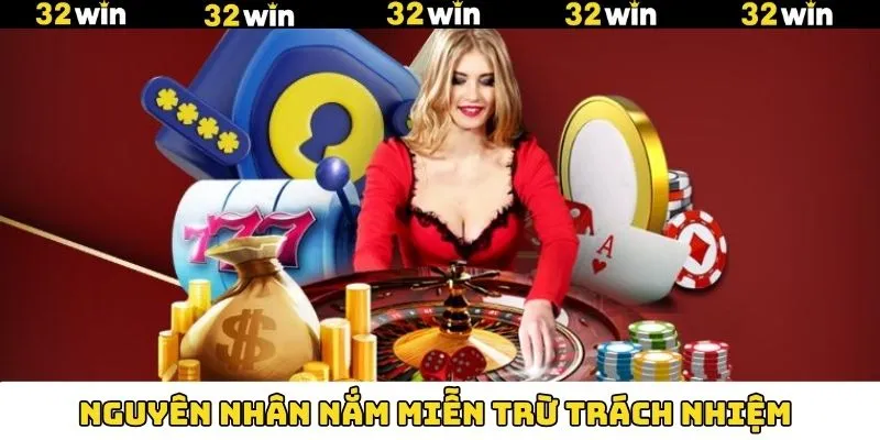 Các nguyên nhân nắm chính sách miễn trừ trách nhiệm Các nguyên nhân nắm chính sách miễn trừ trách nhiệm