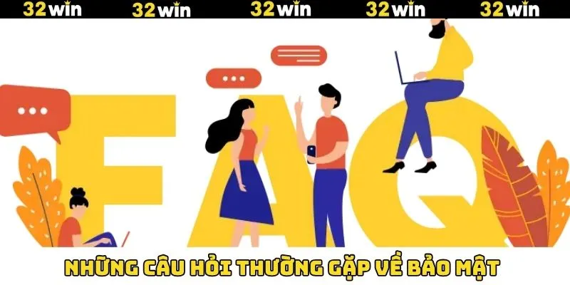 Câu hỏi thường gặp về chính sách bảo mật 32Win Câu hỏi thường gặp về chính sách bảo mật 32Win