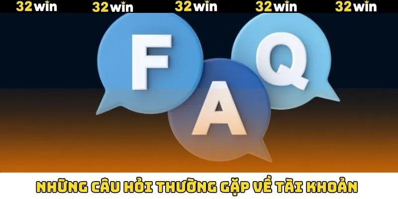 Giải đáp những câu hỏi thường gặp về account tại 32Win Giải đáp những câu hỏi thường gặp về account tại 32Win
