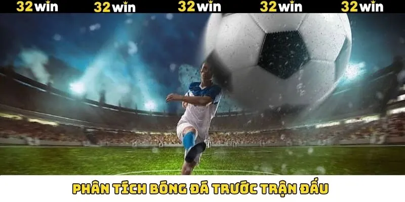 Bóng Đá - Trải Nghiệm Cá Cược Bộ Môn Thể Thao Vua Tại 32Win 9 Đánh giá các chỉ số nổi bật trước trận