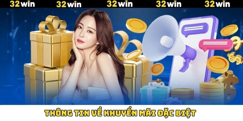 Khuyến Mãi Casino - Nhận Thưởng Không Giới Hạn Tại 32Win 9 Giới thiệu chung về khuyến mãi đặc biệt