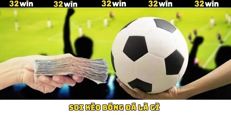 Tìm hiểu sơ lược nội dung soi kèo bóng đá tại 32Win