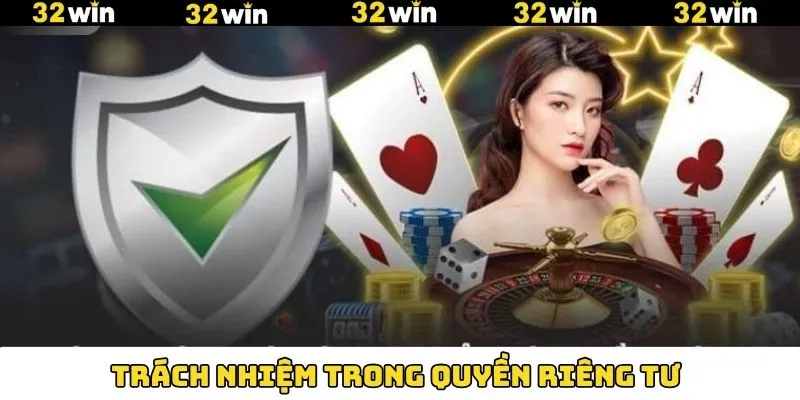 Trách nhiệm của bạn nhằm đảm bảo quyền riêng tư tại 32Win Trách nhiệm của bạn nhằm đảm bảo quyền riêng tư tại 32Win