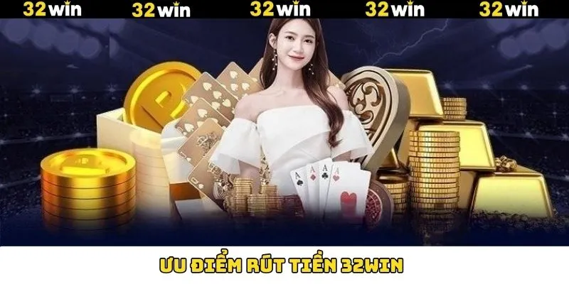 Rút Tiền 32Win Nhanh Chóng Và Hiệu Quả Chỉ Với 30S 6 Các ưu điểm người chơi yêu thích khi rút tiền 32Win