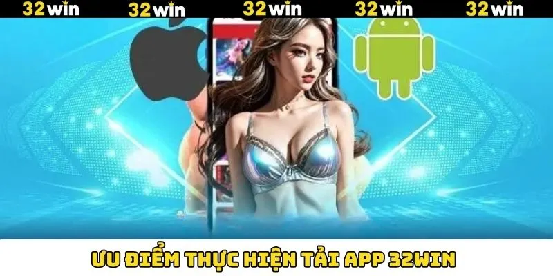 Các lý do hội viên nên tải app tại 32Win về máy Các lý do hội viên nên tải app tại 32Win về máy